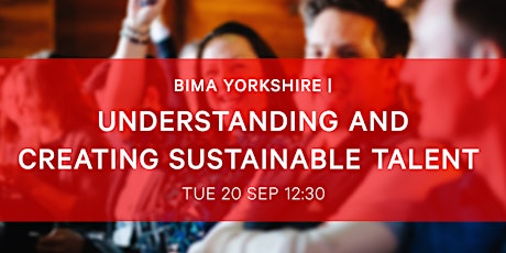 BIMA Yorkshire | Understanding and Creating Sustainable Talent
