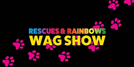 Rescues + Rainbows Wag Show
