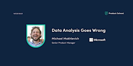 Webinar: Data Analysis Goes Wrong by Microsoft Sr PM