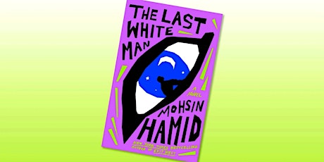 WNYC Book Club: "The Last White Man" by Mohsin Hamid [Mulberry Street]