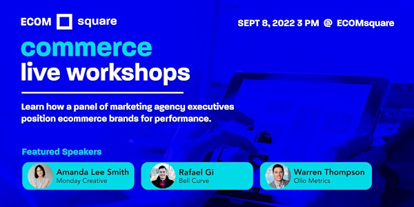 Commerce Live Workshops: Building Brands for Performance