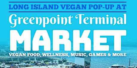 Long Island Vegan Pop Up- GREENPOINT TERMINAL MARK