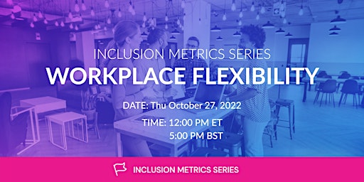 Inclusion Metrics Series: Workplace Flexibility primary image