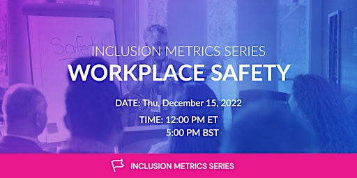 Inclusion Metrics Series: Workplace Safety