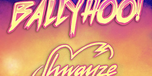 Ballyhoo! //  Shwayze // Artikal Sound System