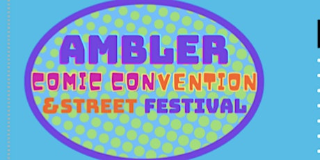 AMBLER COMIC CONVENTION & STREET FESTIVAL
