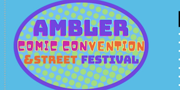 AMBLER COMIC CONVENTION & STREET FESTIVAL