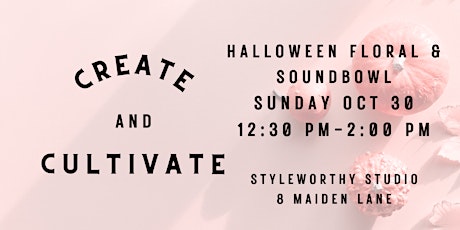 Create & Cultivate - Halloween Floral workshop & Soundbowl session