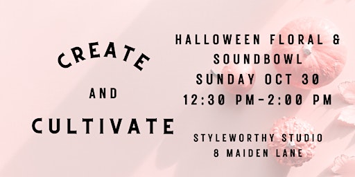 Create & Cultivate - Halloween Floral workshop & Soundbowl session