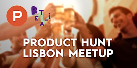 Product Hunt Lisbon Meetup primary image