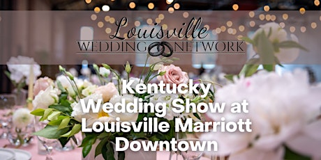 Kentucky Wedding Show at Louisville Marriott Downtown