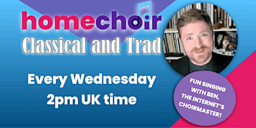 Homechoir Classical & Trad Wednesdays - free online choir, open to all!