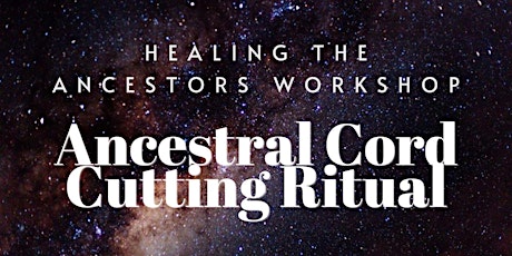 HEALING The Ancestors  Workshop + Ancestral Cord Cutting Ritual!