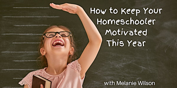 How to keep your homeschooler motivated this year