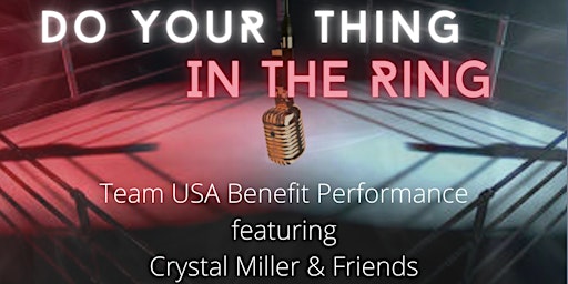 Do Your THING in the RING Team USA Fundraiser Performance & Talent Showcase