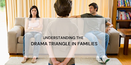 UNDERSTAND HOW  THE  DRAMA TRIANGLE  WORKS IN YOUR FAMILY