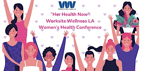 "Her Health Now" Worksite Wellness L A Women's Health Conference