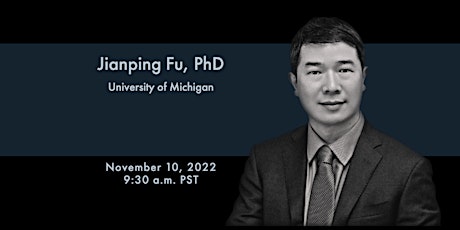 SoCal Stem Cell Seminar Series, welcomes Jianping Fu, PhD
