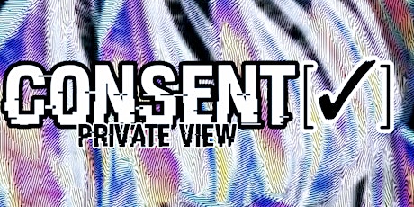 Consent [✓] [private view]