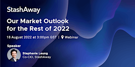 Live Webinar: StashAway’s Market Outlook for the Rest of 2022