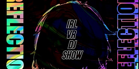 REVERSE REFLECTION - IRL VR DJ EVENT