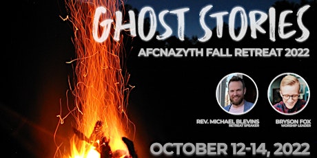 Ghost Stories: AFCNAZYTH Fall Retreat 2022