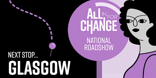 All In For Change Roadshow – Glasgow