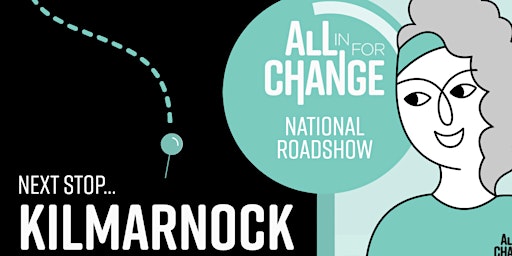 All In For Change Roadshow – Kilmarnock