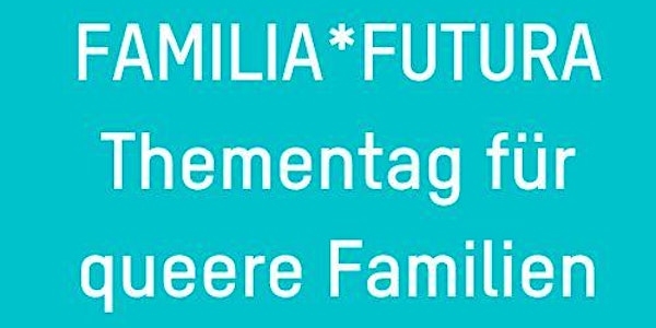 Familia Futura - Thementag für queere Familien in Dresden