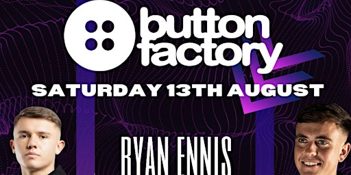 The Button Factory - 13th of August