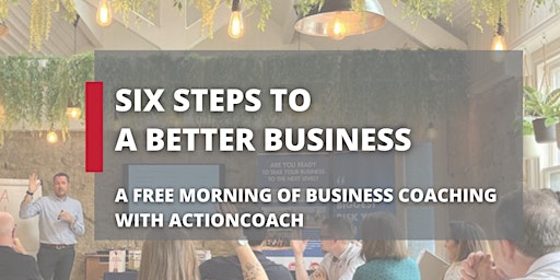 Six Steps to a Better Business Workshop