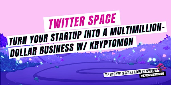 Twitter Space:Turn your startup  into a $multimillion business w/Kryptomon
