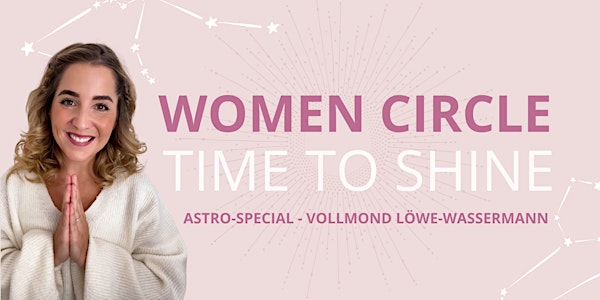 Women Circle - Time to Shine! - Astro-Special (Vollmond Löwe-Wassermann)