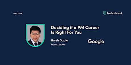 Webinar: Deciding if a PM Career Is Right For You by Google Product Leader