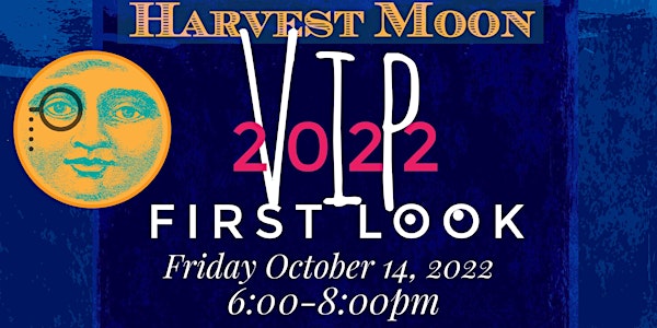 FIRST LOOK - A VIP  PREVIEW  NIGHT FOR HARVEST MOON FESTIVAL OF THE ARTS