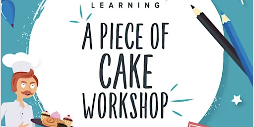 A Piece of Cake Workshop - Ages 9 - 11
