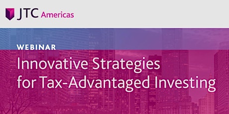 Innovative Strategies for Tax-Advantaged Investing Webinar