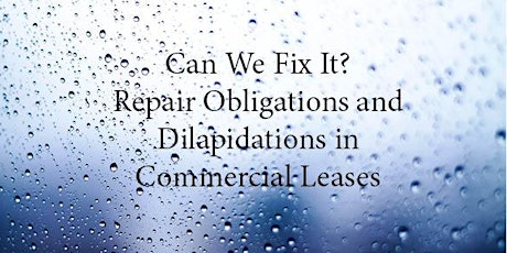 Can We Fix It? Repair Obligations and Dilapidations in Commercial Leases