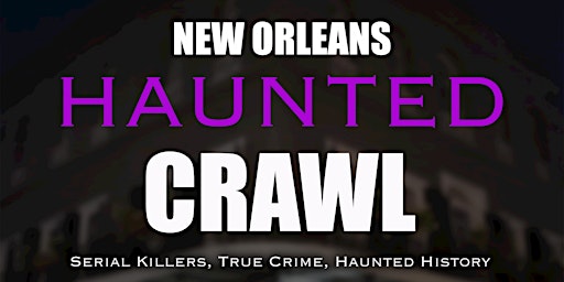 New Orleans Haunted Crawl - Serial Killers, True Crime & Haunted History