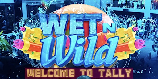 WET N WILD: WELCOME TO TALLY