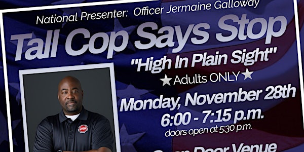 Tall Cop Says Stop-High in Plain Sight ** COMMUNITY EVENT**