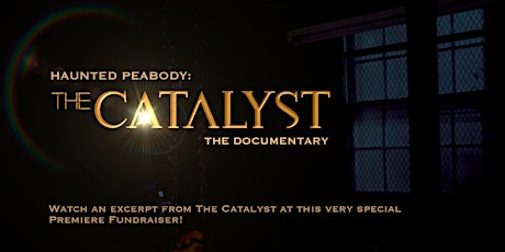 Haunted Peabody Documentary VIP Premiere Fundraiser - The Catalyst