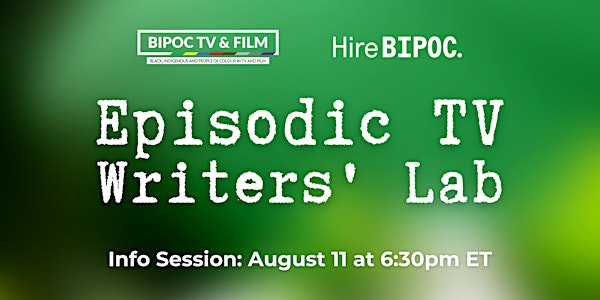 BIPOC TV & FILM Episodic TV Writing Intensive - Information Session