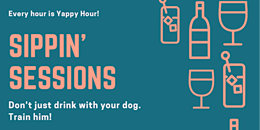 SIPPIN' SESSION: A training clinic for folks who like drinking with DOGS!