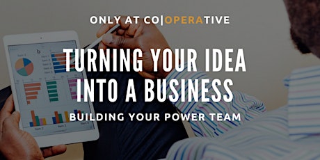 Turning Your Idea Into a Business: Building Your Power Team primary image