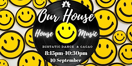 OUR HOUSE - a Celebration of House Music - Ecstatic Dance & Cacao Circle