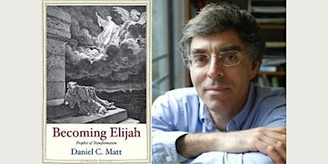 "Becoming Elijah: Prophet of Transformation" with Author Daniel C. Matt
