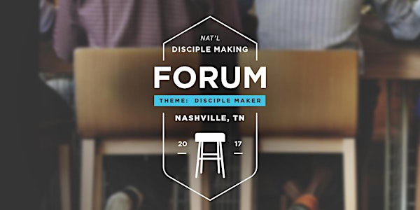 2017 National Disciple Making Forum in Nashville