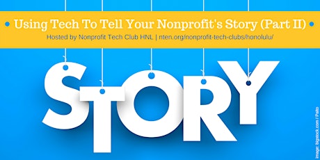 Using Tech To Tell Your Nonprofit's Story (Part II) primary image
