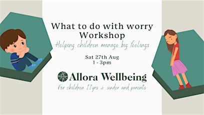 What to do with worry: Helping children manage big feelings (11yrs & under)